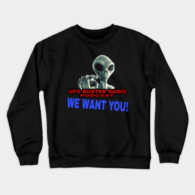UFO Buster Radio - We Want You Crewneck Sweatshirt by UFOBusterRadio42